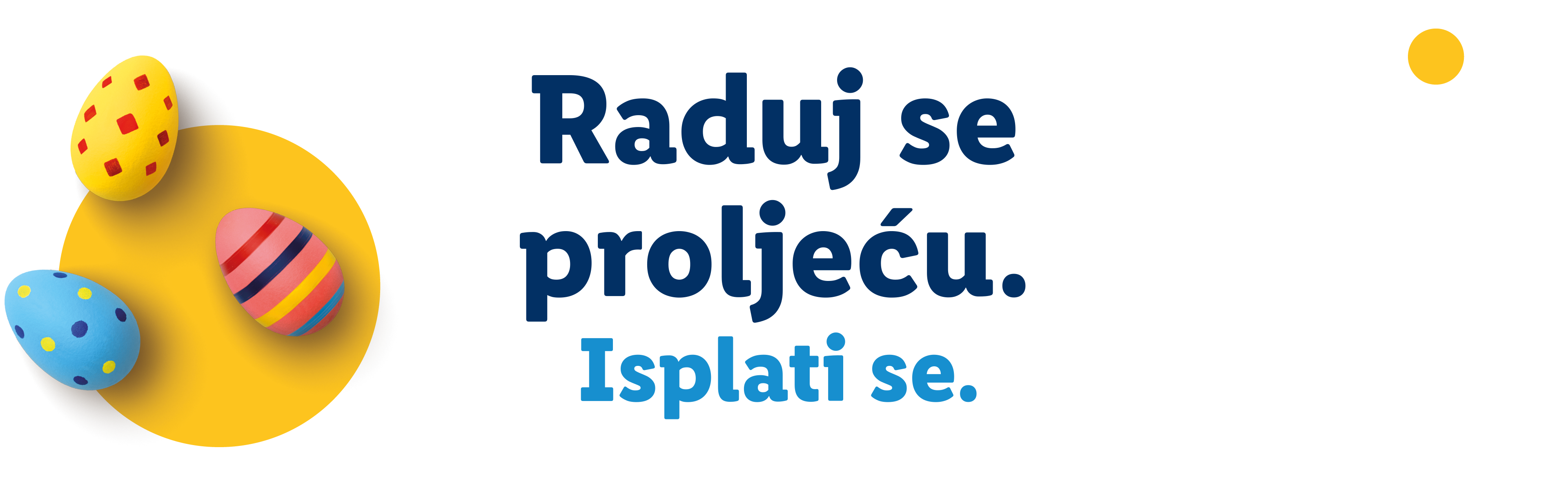 Uskrsna jaja na žutoj pozadini s tekstom: Raduj se proljeću. Isplati se.