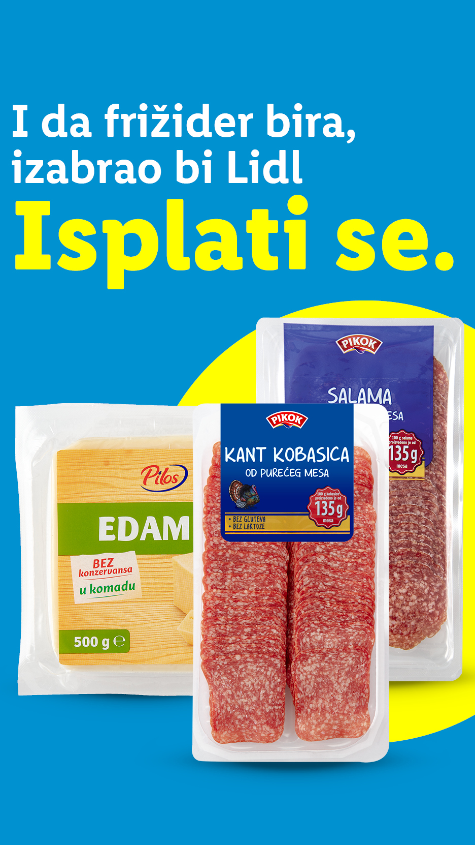 Lidl proizvodi Pilos Edam sir i Pikok salama i kobasica, uz slogan: I da frižider bira, izabrao bi Lidl. Isplati se.