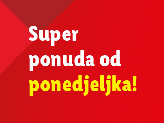 Super ponuda od ponedjeljka!